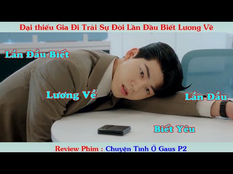 Review Tóm Tắt Phim: Đại thiếu Gia Đi Trải Sự Đời Lần Đầu Biết Lương Về | Chuyện Tình Ở Gaus P2
