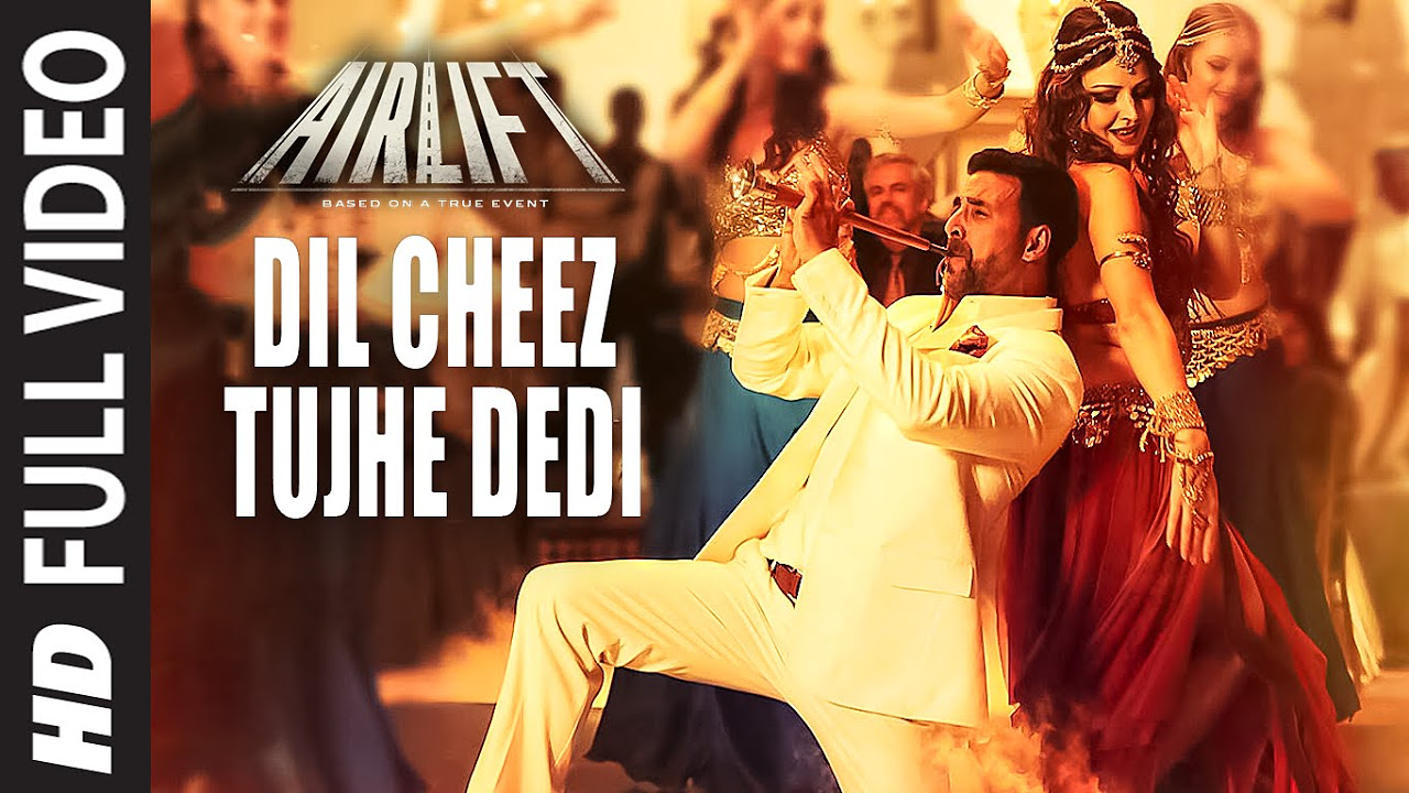 DIL CHEEZ TUJHE DEDI Full Video Song  AIRLIFT  Akshay Kumar  Ankit Tiwari Arijit Singh