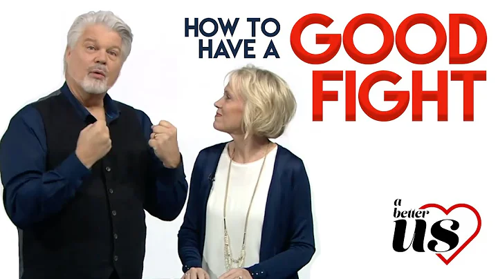 A Better Us - How to have a "Good Fight" in your m...