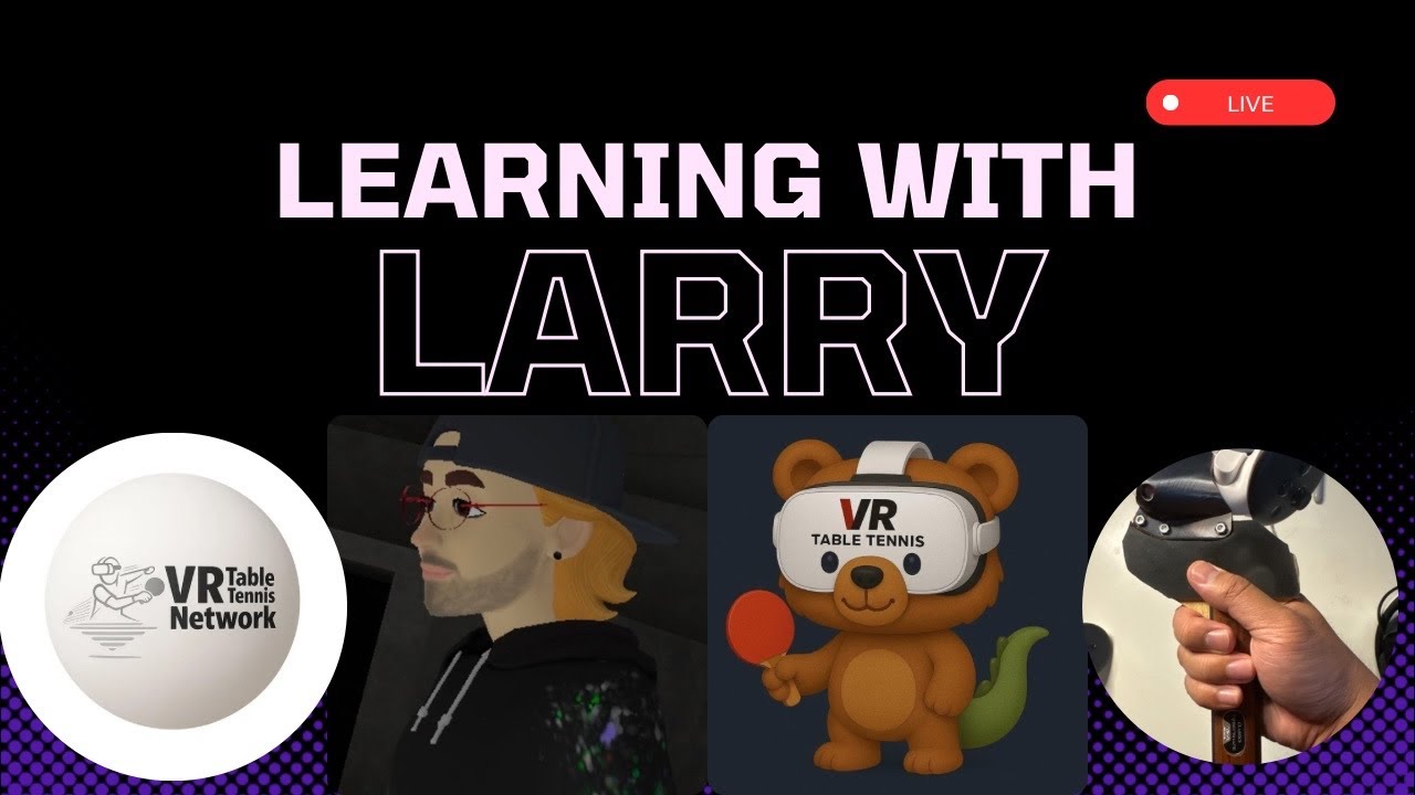 Learning with Larry (Eleven VR Table Tennis)