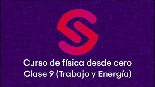 ¡Curso de física desde cero! Clase 9 (Trabajo y Energía)