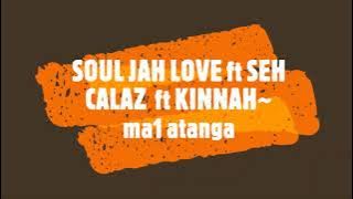 SOUL JAH LOVE ft SEH CALAZ  ft KINNAH~  ma1 atanga