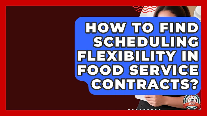 How To Find Scheduling Flexibility In Food Service Contracts? - Food Service Jobs