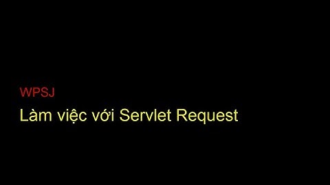 [WPSJ] Làm quen với Servlet Request