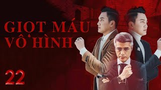 [Phim Việt Nam] GIỌT MÁU VÔ HÌNH | Tập 22 | Ân Oán Tình Tay Ba