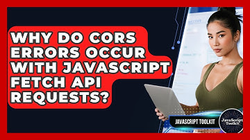 Why Do CORS Errors Occur With JavaScript Fetch API Requests? - JavaScript Toolkit