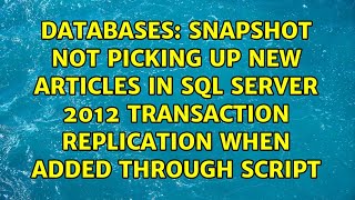 Snapshot not picking up new articles in SQL Server 2012 transaction replication when added...