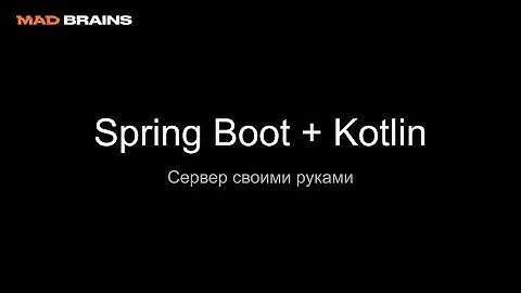 Spring Boot + Kotlin - Mad Brains Техно 14.02.20