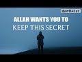 ALLAH WANTS YOU TO KEEP THIS SECRET