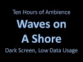 Ambient Sound - Waves on a Shore - 10 Hours - Black Screen