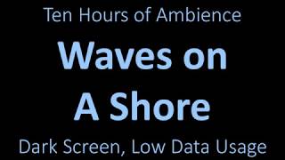 Ambient Sound - Waves on a Shore - 10 Hours - Black Screen