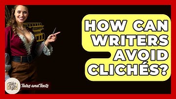 How Can Writers Avoid Clichés? - Tales And Texts