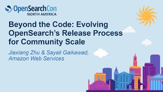 Beyond the Code: Evolving OpenSearch's Release Process for... - Jiaxiang Zhu & Sayali Gaikawad Wealth