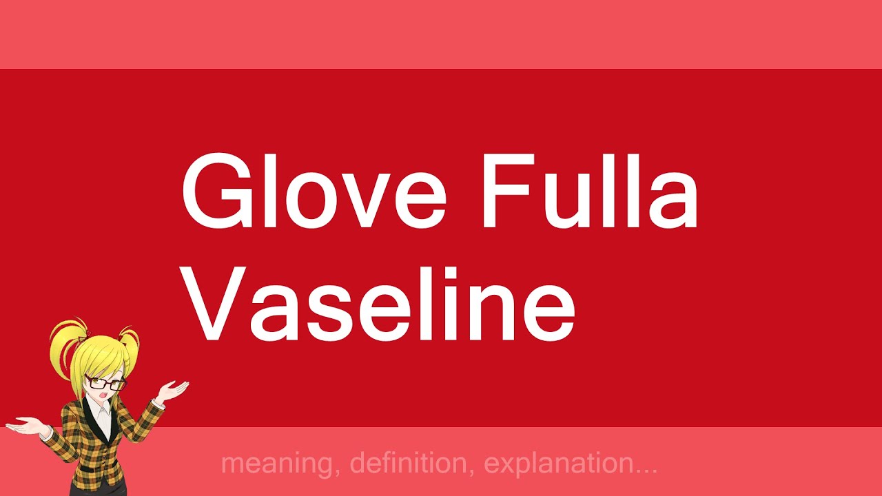 Glove Fulla Vaseline YouTube