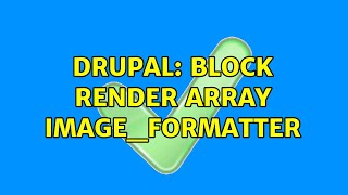 Drupal: Block render array image_formatter (2 Solutions!!)