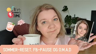 Sommer-Reset, Facebook-Pause &amp; O.M.A.D | Vlog &amp; Talk | Slow Living og Nye Udfordringer