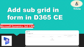 1:N Relationship in D365 CE | Add sub grid in form in D365 CE