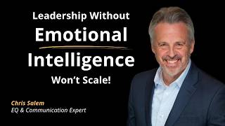 If Your Emotional Intelligence Is Weak, Your Leadership Will Be Too | Chris Salem