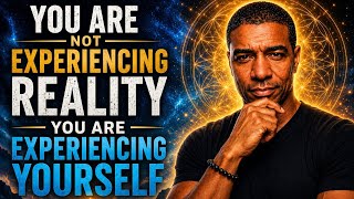 You Are Not Seeing Reality — You Are Seeing Yourself