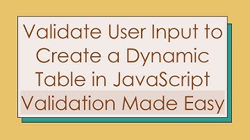 Validate User Input to Create a Dynamic Table in JavaScript Validation Made Easy