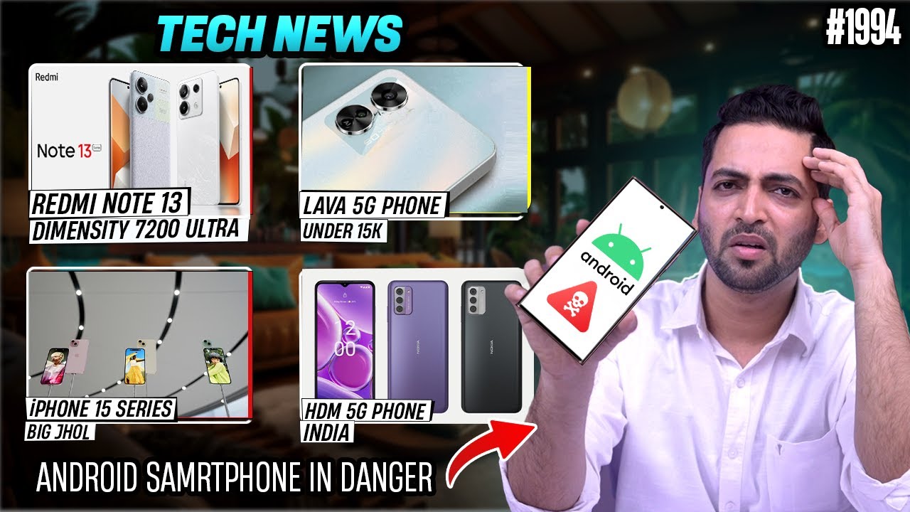 Android Phones In Danger,HMD 5G Phone India,Redmi Note 13 D7200 Ultra,iPhone 15 Series,Oneplus 12R