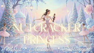 ♡ NUTCRACKER PRINCESS ❄️🩰 Magical Winter Ambience & Subliminal Music For Miracles✨ {Waltz Playlist}