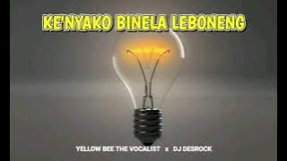 KE'NYAKO BINELA LEBONENG-DESROCK & DJ YELLOW BEE