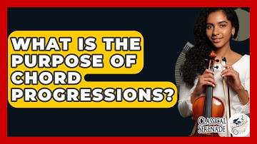 What Is The Purpose Of Chord Progressions? - Classical Serenade