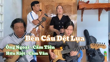 Trích đoạn Bên Cầu Dệt Lụa - Cẩm Tiên Đàn Guitar & Ông Ngoại Đàn Sến- Hữu Kiệt và Cẩm Vân Trình Bày