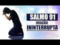 SALMO 91 (ORAÇÃO ININTERRUPTA)