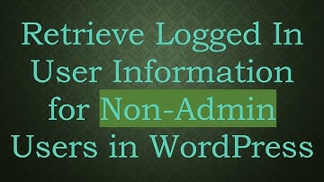 Retrieve Logged In User Information for Non-Admin Users in WordPress