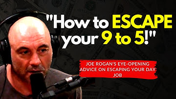 WATCH NOW! "How to ESCAPE your 9 to 5!" - Joe Rogan
