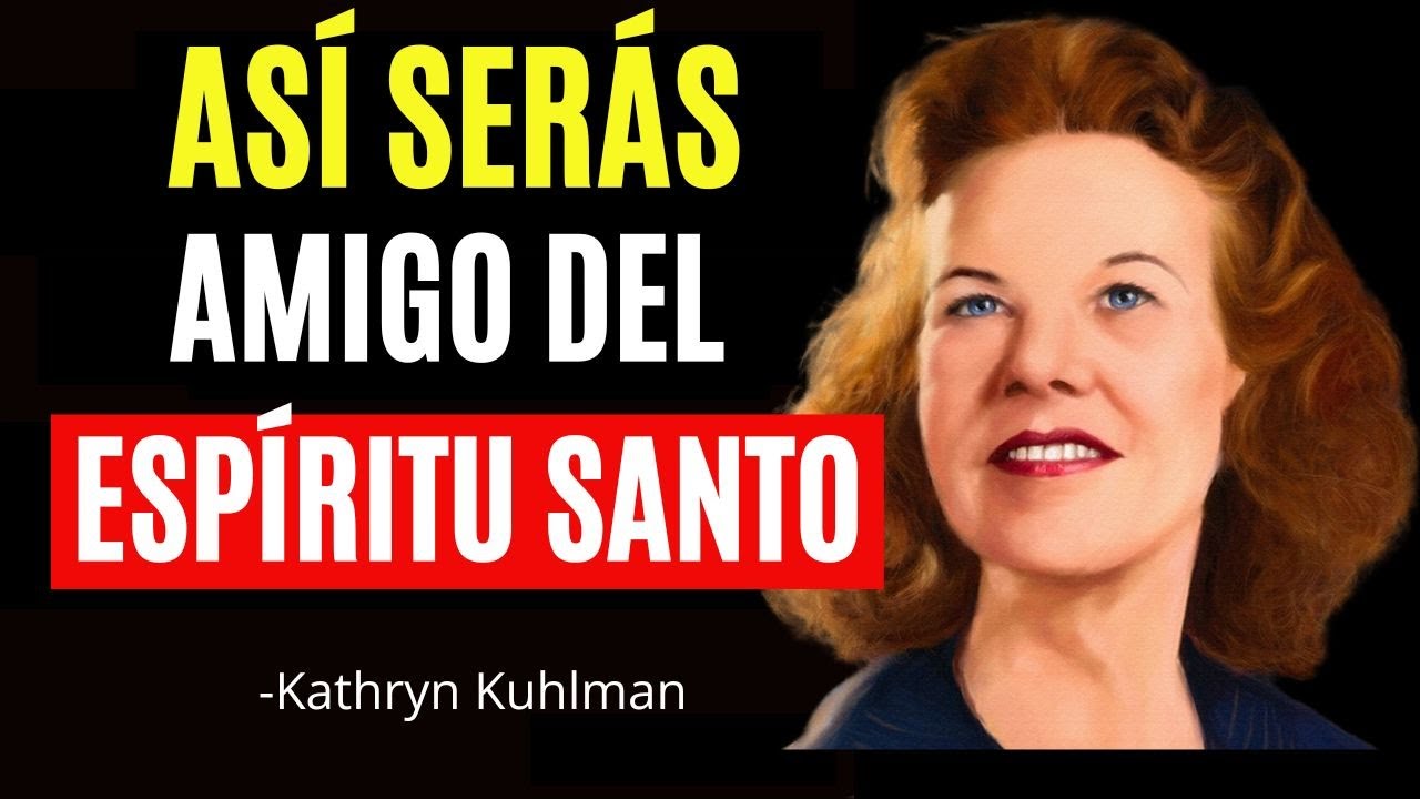 7 Maneras De Hacerte Amigo Del Espíritu Santo - Kathryn Kuhlman