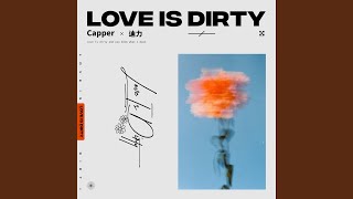Video thumbnail of "Capper - Love Is Dirty"