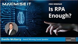 Full Webinar: Danilo McGarry Is RPA Enough
