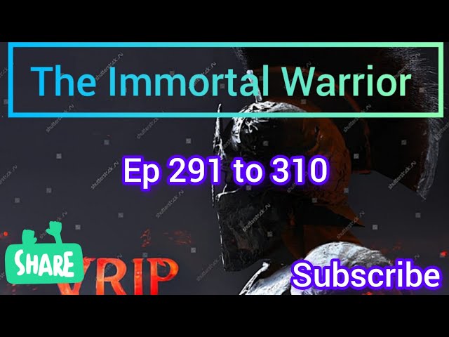 The immortal warrior ep 291 to 310 // new sound of music 🎵// class=