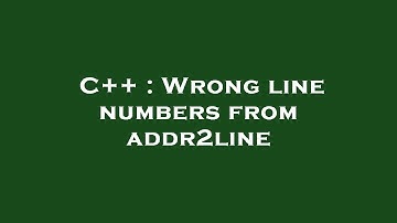 C++ : Wrong line numbers from addr2line