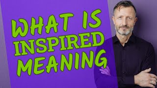 Inspired | Meaning of inspired