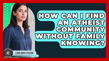 How Can I Find An Atheist Community Without Family Knowing? - Learn About Atheism