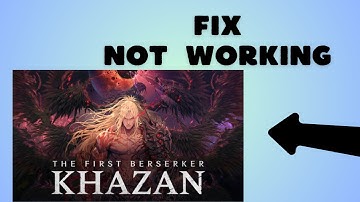 How to Fix The First Berserker Khazan Not working on PC