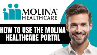 HOW TO USE THE MOLINA HEALTHCARE PORTAL 2026