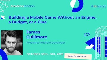 Building a Mobile Game Without an Engine, a Budget, or a Clue - James | droidcon London 2025
