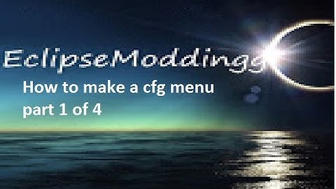 how to make a cfg menu base with: Eclipsemoddingg (Part 1)