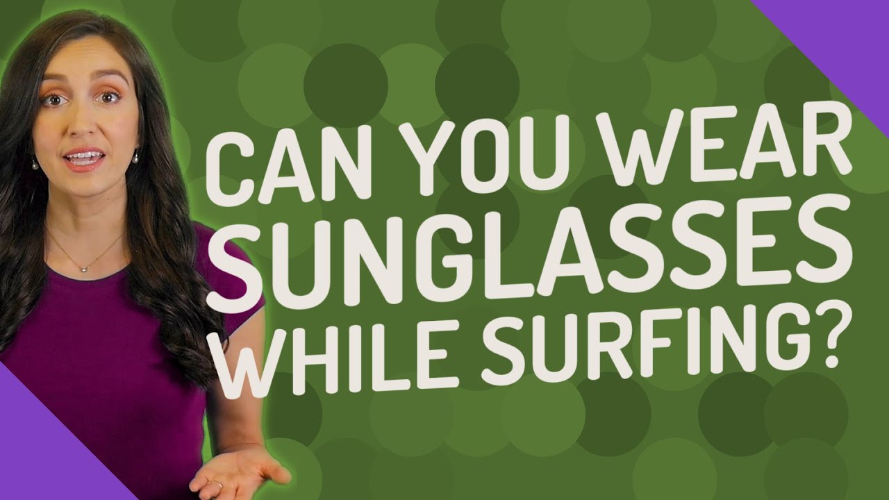 Can you wear sunglasses while surfing? YouTube