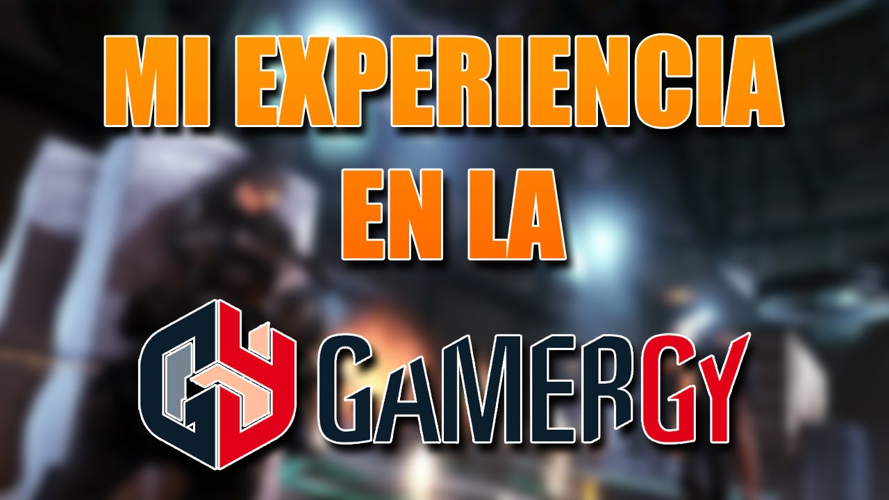 MI EXPERIENCIA EN LA GAMERGY - YouTube