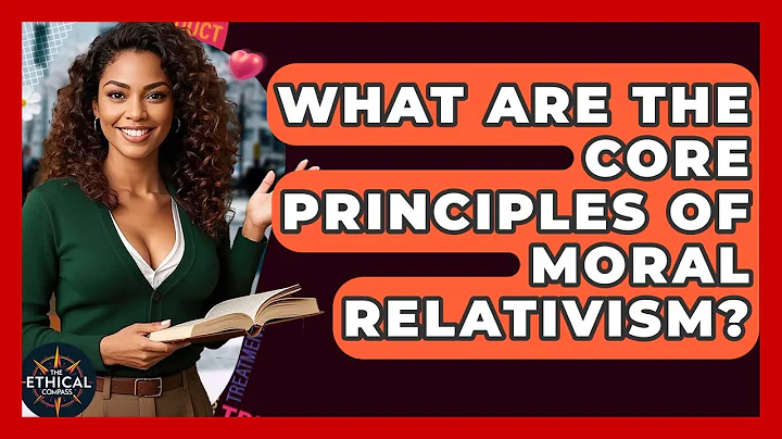 What Are The Core Principles Of Moral Relativism? | The Ethical Compass