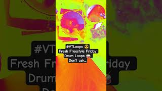 #VTLoops 😎Fresh Freestyle Friday Drum Loops 🥁 Don't ask...