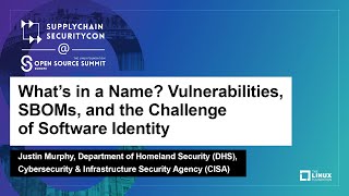 Whatโs in a Name Vulnerabilities, SBOMs, and the Challenge of Software Identity - Justin Murphy