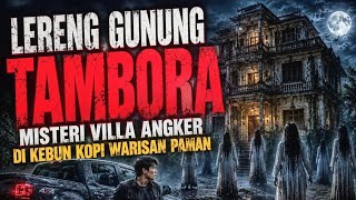 Download lagu LERENG GUNUNG TAMBORA ‼️Misteri Villa Angker di Kebun Kopi Warisan Paman