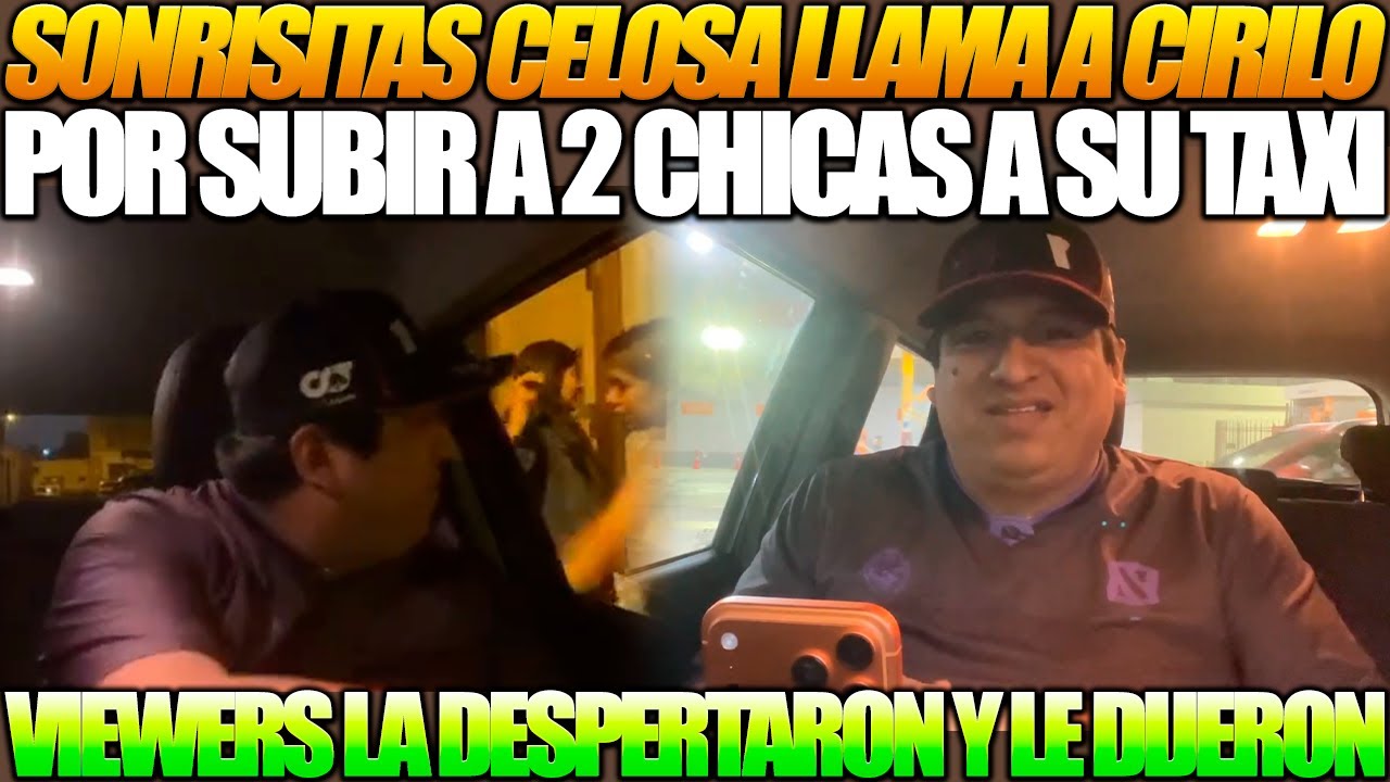 😂​SONRISITAS CELOSA LO LLAMA A CIRILO😂​ Por haber subido a 2 chicas a su taxi